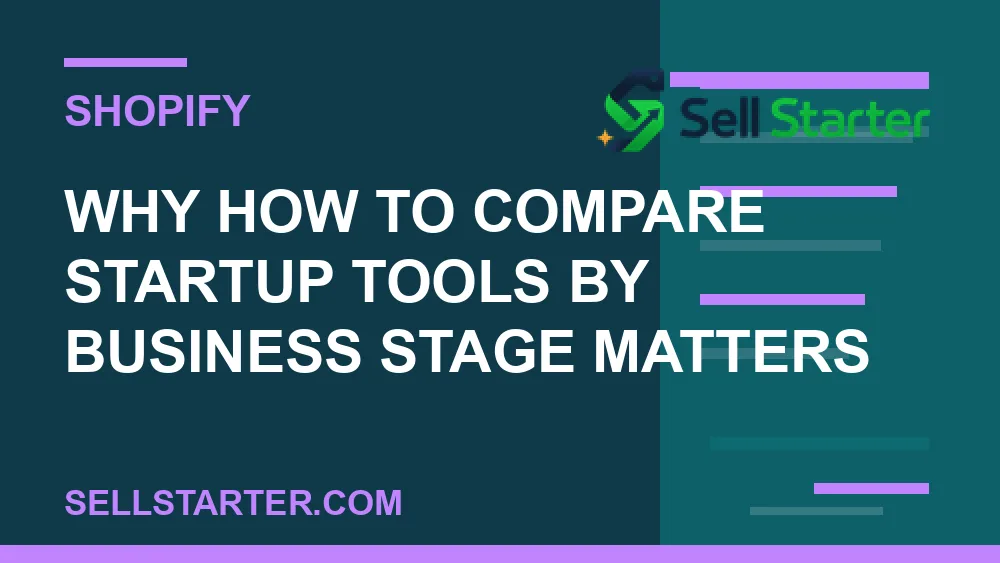 how to compare startup tools by business stage - Why how to compare startup tools by business stage matters | Sell Starter