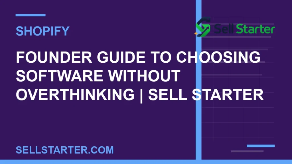 founder guide to choosing software without overthinking - Founder Guide to Choosing Software Without Overthinking | Sell Starter | Sell Starter
