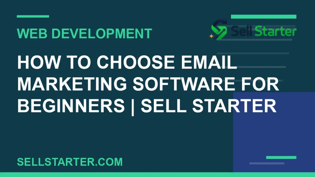 how to choose email marketing software for beginners - How to Choose Email Marketing Software for Beginners | Sell Starter | Sell Starter