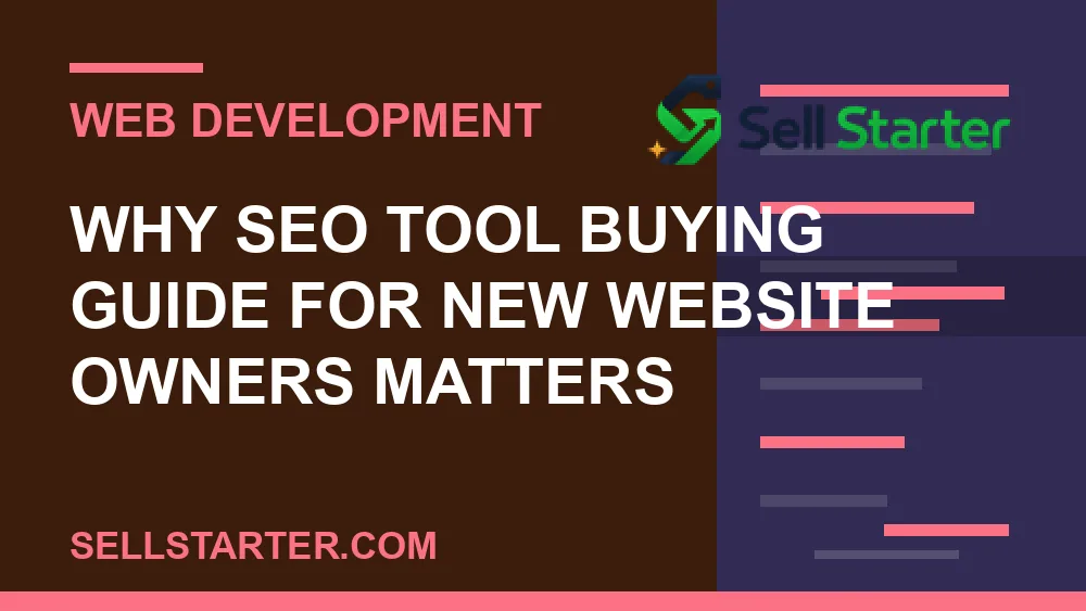 seo tool buying guide for new website owners - Why seo tool buying guide for new website owners matters | Sell Starter