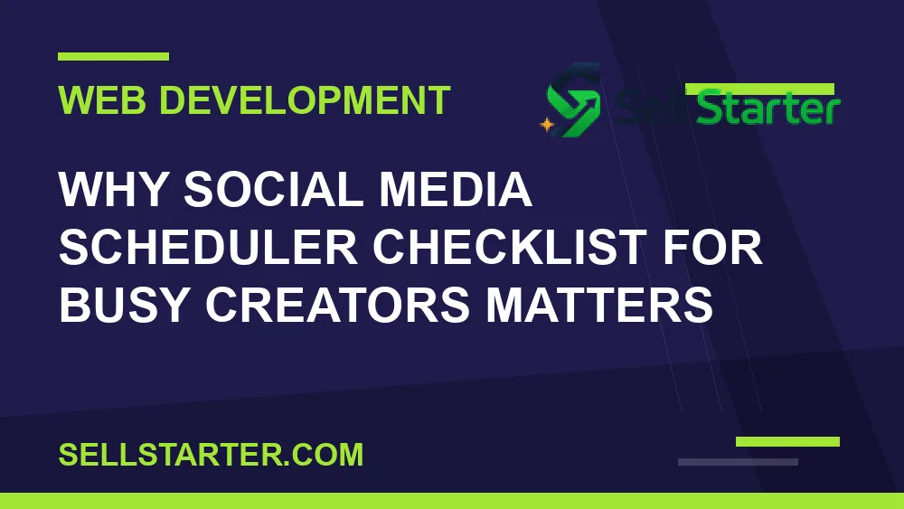 social media scheduler checklist for busy creators - Why social media scheduler checklist for busy creators matters | Sell Starter