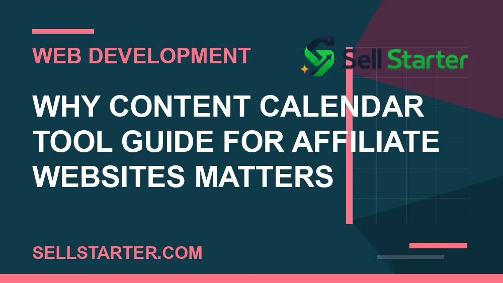content calendar tool guide for affiliate websites - Why content calendar tool guide for affiliate websites matters | Sell Starter