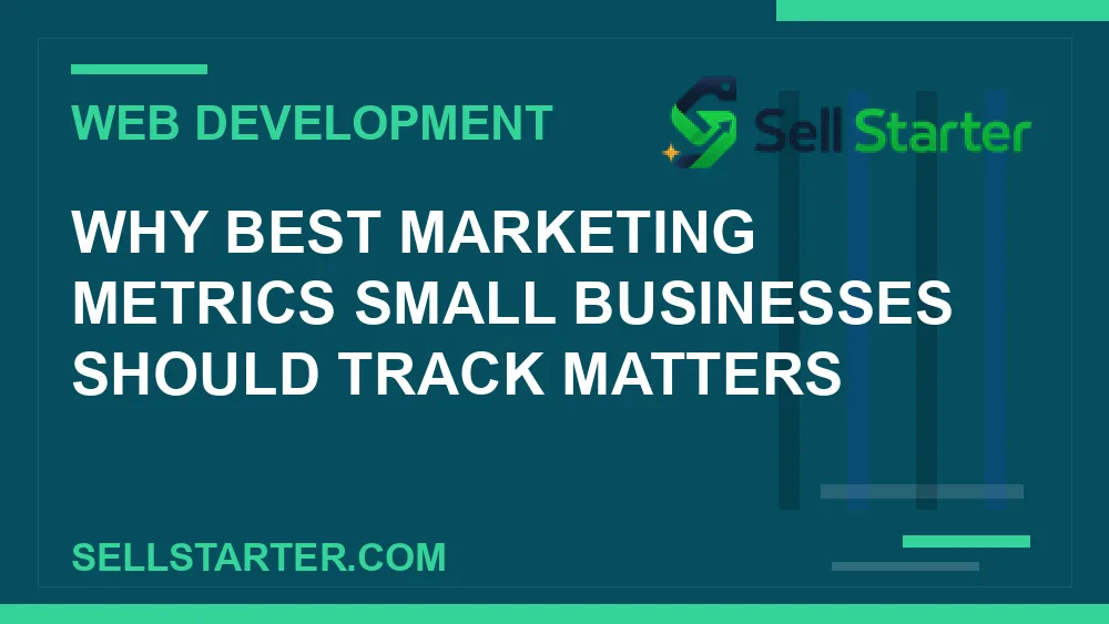 best marketing metrics small businesses should track - Why best marketing metrics small businesses should track matters | Sell Starter