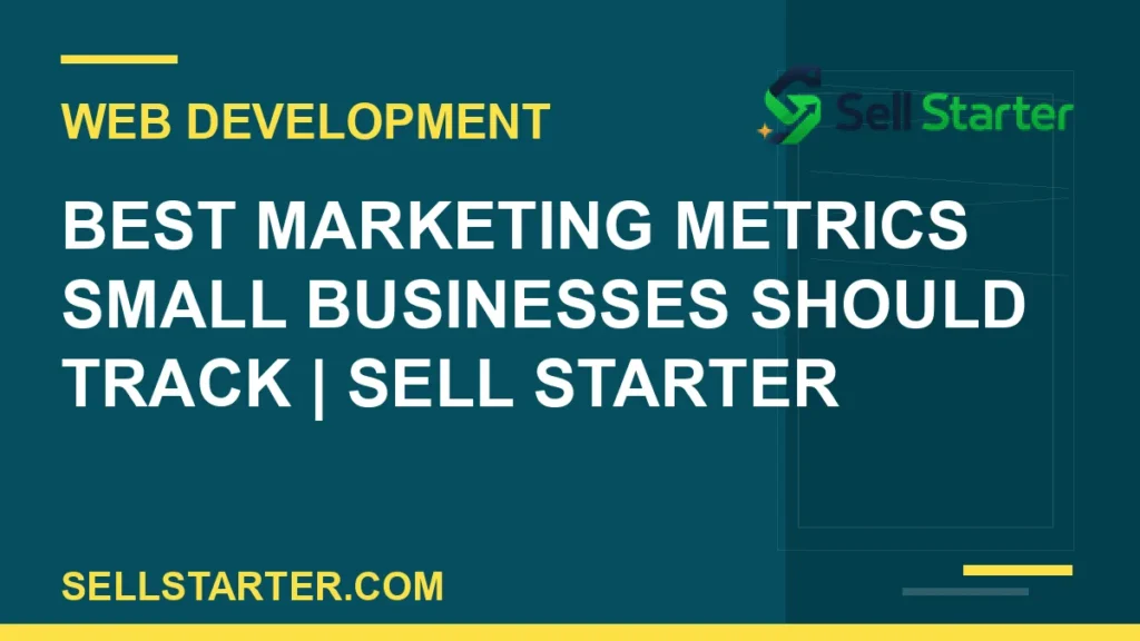 best marketing metrics small businesses should track - Best Marketing Metrics Small Businesses Should Track | Sell Starter | Sell Starter