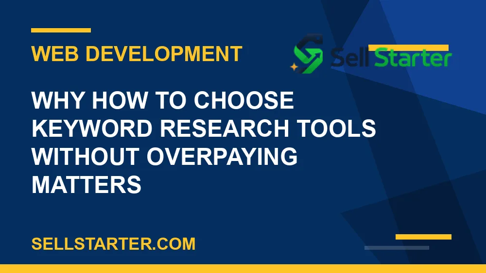 how to choose keyword research tools without overpaying - Why how to choose keyword research tools without overpaying matters | Sell Starter