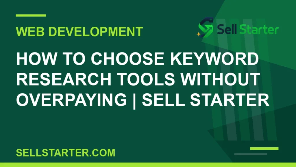 how to choose keyword research tools without overpaying - How to Choose Keyword Research Tools Without Overpaying | Sell Starter | Sell Starter