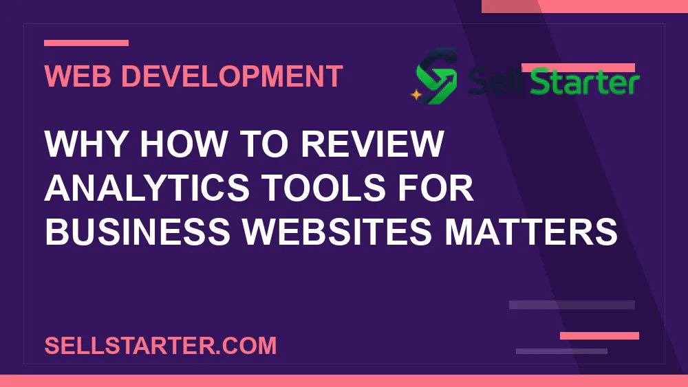 how to review analytics tools for business websites - Why how to review analytics tools for business websites matters | Sell Starter
