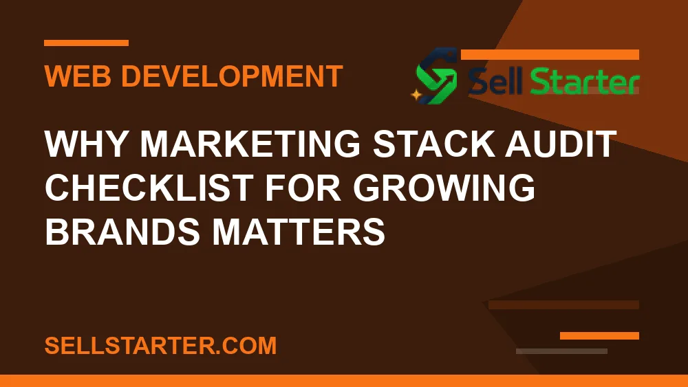 marketing stack audit checklist for growing brands - Why marketing stack audit checklist for growing brands matters | Sell Starter