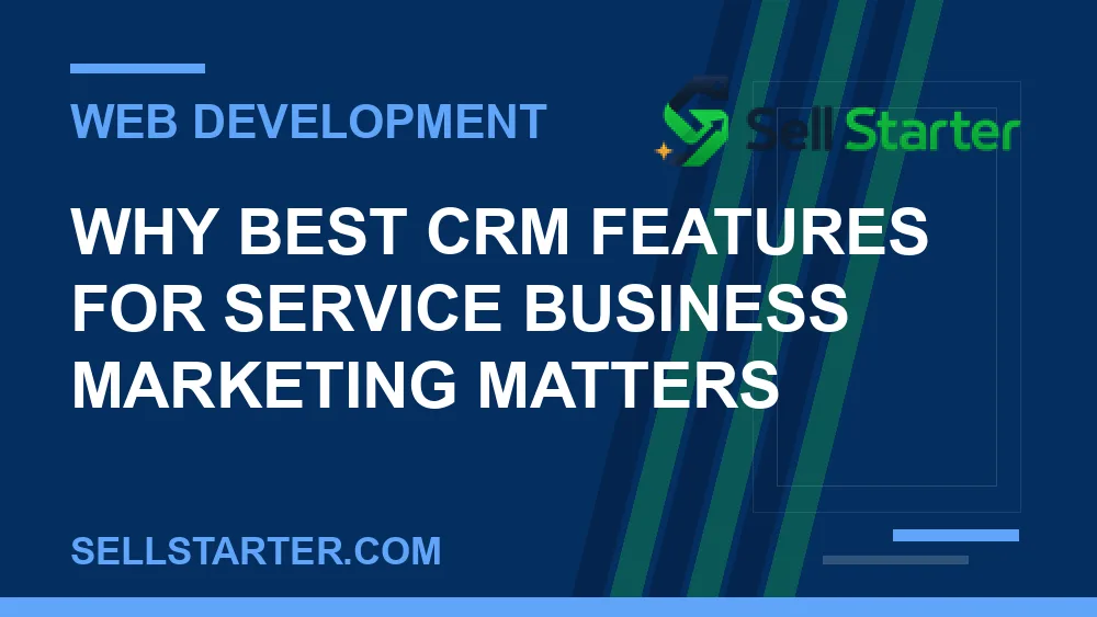 best crm features for service business marketing - Why best crm features for service business marketing matters | Sell Starter