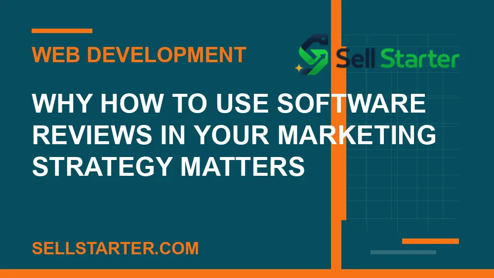how to use software reviews in your marketing strategy - Why how to use software reviews in your marketing strategy matters | Sell Starter