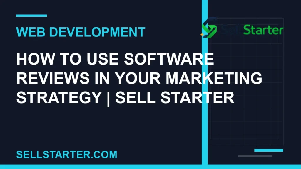 how to use software reviews in your marketing strategy - How to Use Software Reviews in Your Marketing Strategy | Sell Starter | Sell Starter