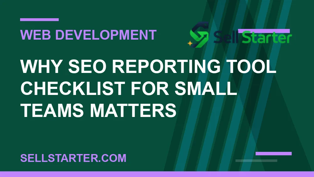 seo reporting tool checklist for small teams - Why seo reporting tool checklist for small teams matters | Sell Starter