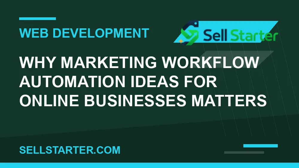 marketing workflow automation ideas for online businesses - Why marketing workflow automation ideas for online businesses matters | Sell Starter