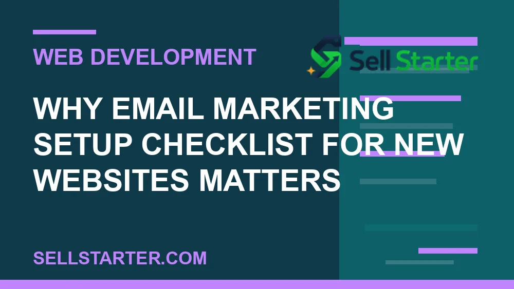 email marketing setup checklist for new websites - Why email marketing setup checklist for new websites matters | Sell Starter
