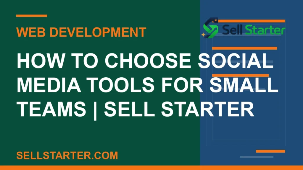 how to choose social media tools for small teams - How to Choose Social Media Tools for Small Teams | Sell Starter | Sell Starter