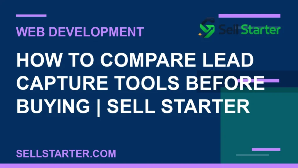 how to compare lead capture tools before buying - How to Compare Lead Capture Tools Before Buying | Sell Starter | Sell Starter