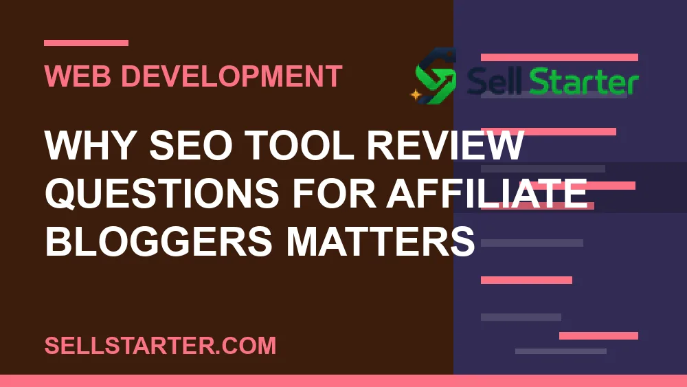 seo tool review questions for affiliate bloggers - Why seo tool review questions for affiliate bloggers matters | Sell Starter