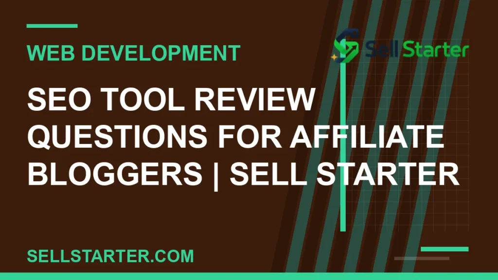 seo tool review questions for affiliate bloggers - SEO Tool Review Questions for Affiliate Bloggers | Sell Starter | Sell Starter