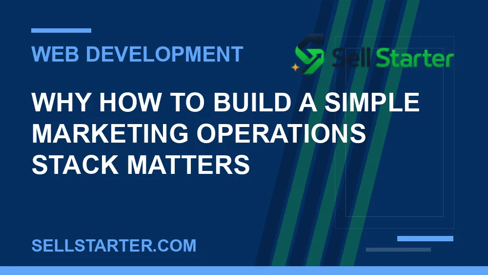 how to build a simple marketing operations stack - Why how to build a simple marketing operations stack matters | Sell Starter