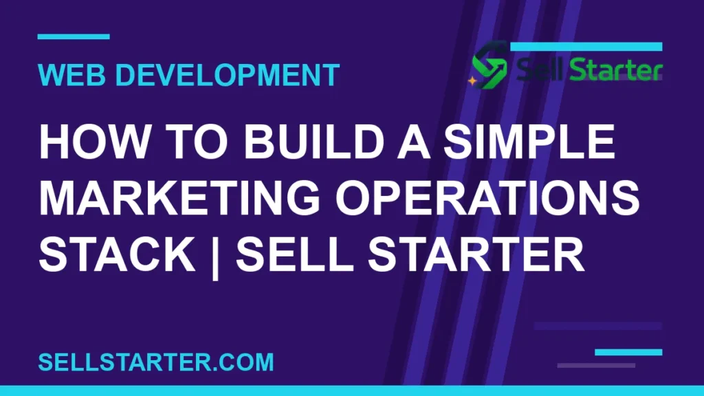 how to build a simple marketing operations stack - How to Build a Simple Marketing Operations Stack | Sell Starter | Sell Starter