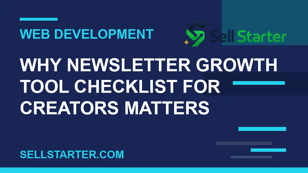 newsletter growth tool checklist for creators - Why newsletter growth tool checklist for creators matters | Sell Starter