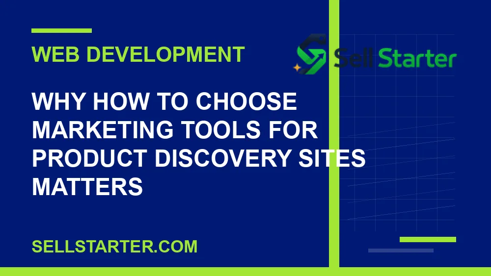 how to choose marketing tools for product discovery sites - Why how to choose marketing tools for product discovery sites matters | Sell Starter