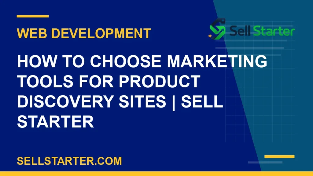 how to choose marketing tools for product discovery sites - How to Choose Marketing Tools for Product Discovery Sites | Sell Starter | Sell Starter