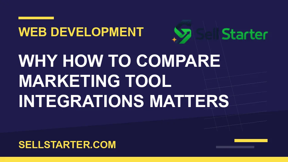how to compare marketing tool integrations - Why how to compare marketing tool integrations matters | Sell Starter