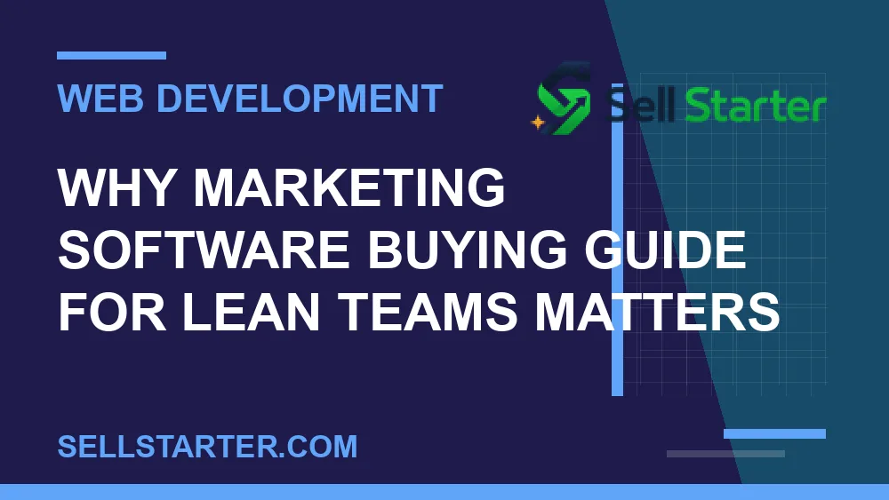 marketing software buying guide for lean teams - Why marketing software buying guide for lean teams matters | Sell Starter