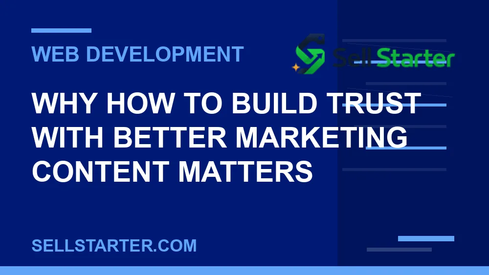 how to build trust with better marketing content - Why how to build trust with better marketing content matters | Sell Starter