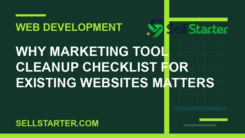 marketing tool cleanup checklist for existing websites - Why marketing tool cleanup checklist for existing websites matters | Sell Starter