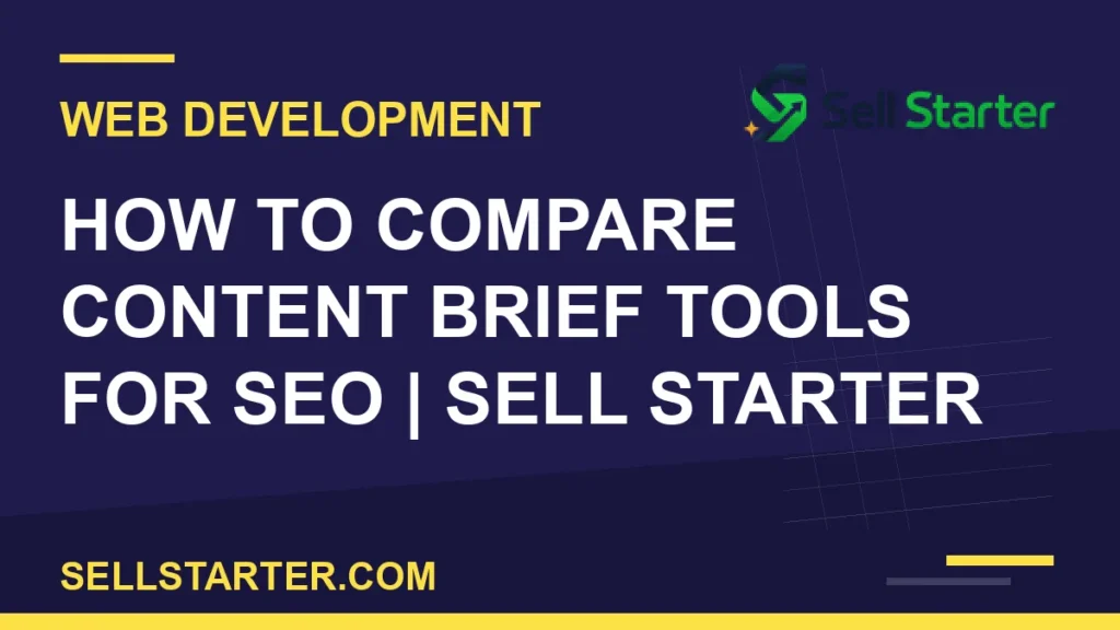 how to compare content brief tools for seo - How to Compare Content Brief Tools for SEO | Sell Starter | Sell Starter