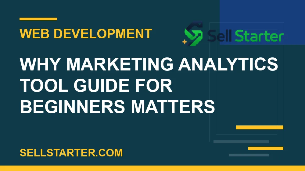 marketing analytics tool guide for beginners - Why marketing analytics tool guide for beginners matters | Sell Starter