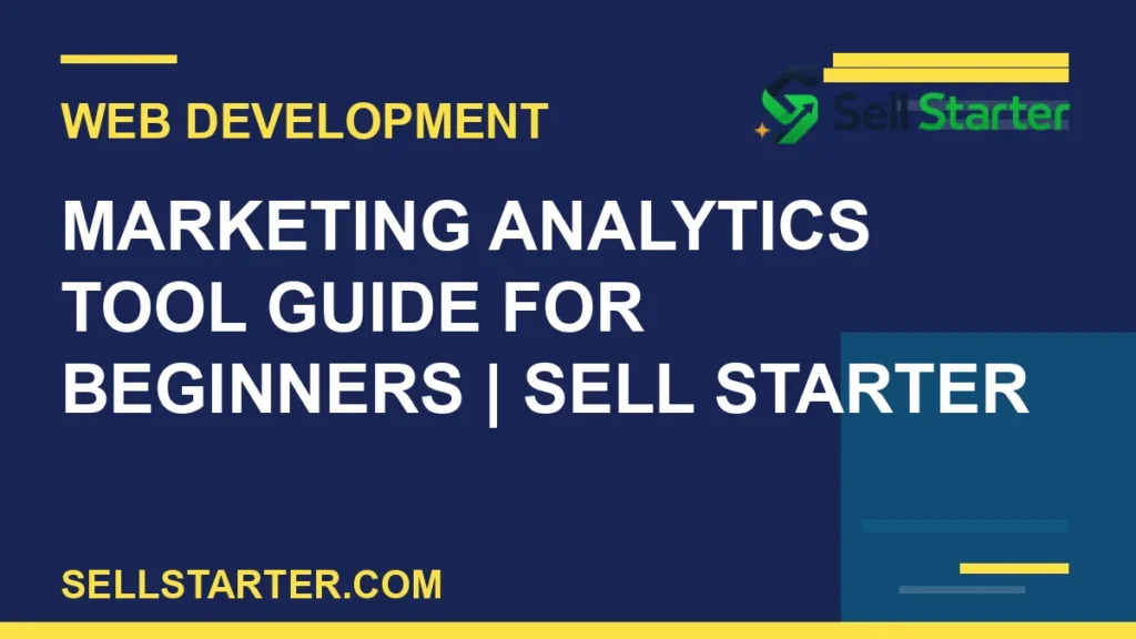 marketing analytics tool guide for beginners - Marketing Analytics Tool Guide for Beginners | Sell Starter | Sell Starter