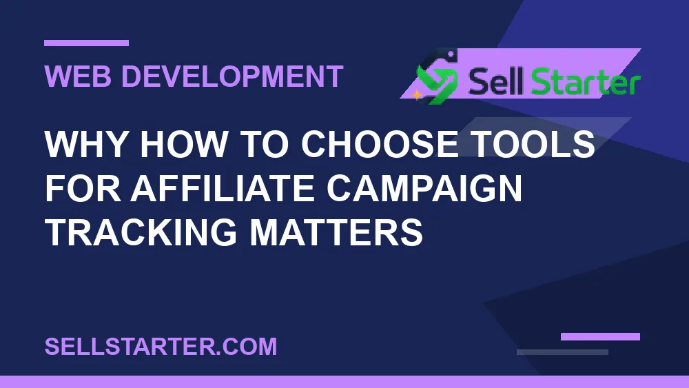 how to choose tools for affiliate campaign tracking - Why how to choose tools for affiliate campaign tracking matters | Sell Starter