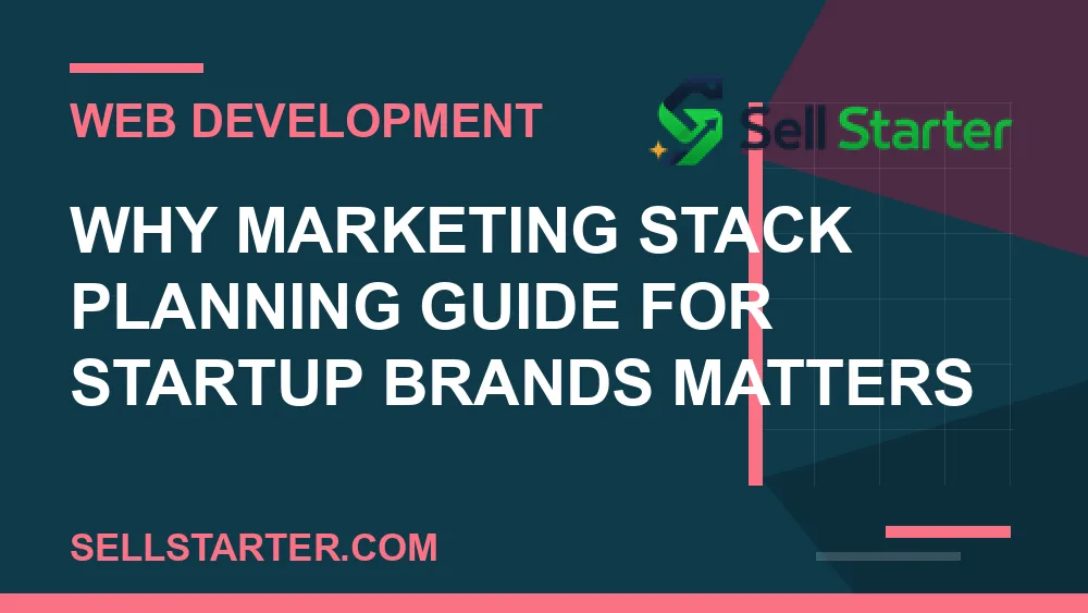 marketing stack planning guide for startup brands - Why marketing stack planning guide for startup brands matters | Sell Starter