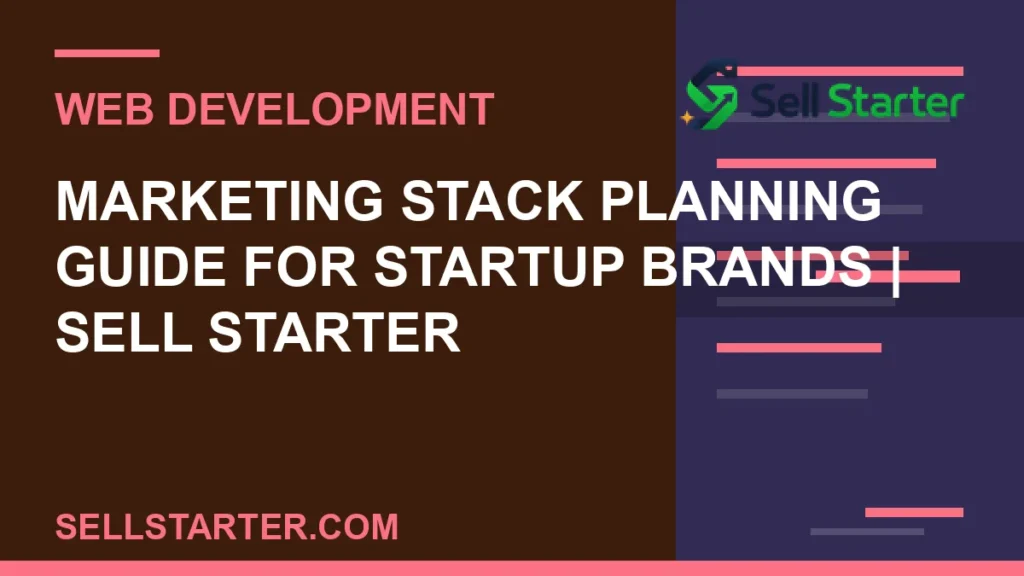 marketing stack planning guide for startup brands - Marketing Stack Planning Guide for Startup Brands | Sell Starter | Sell Starter