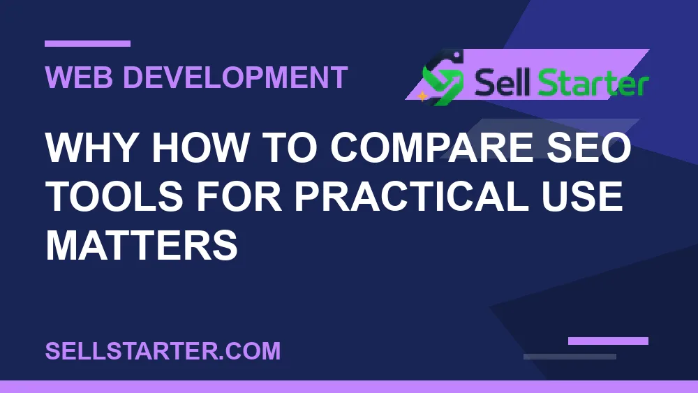 how to compare seo tools for practical use - Why how to compare seo tools for practical use matters | Sell Starter