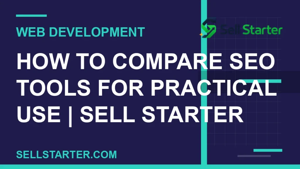 how to compare seo tools for practical use - How to Compare SEO Tools for Practical Use | Sell Starter | Sell Starter