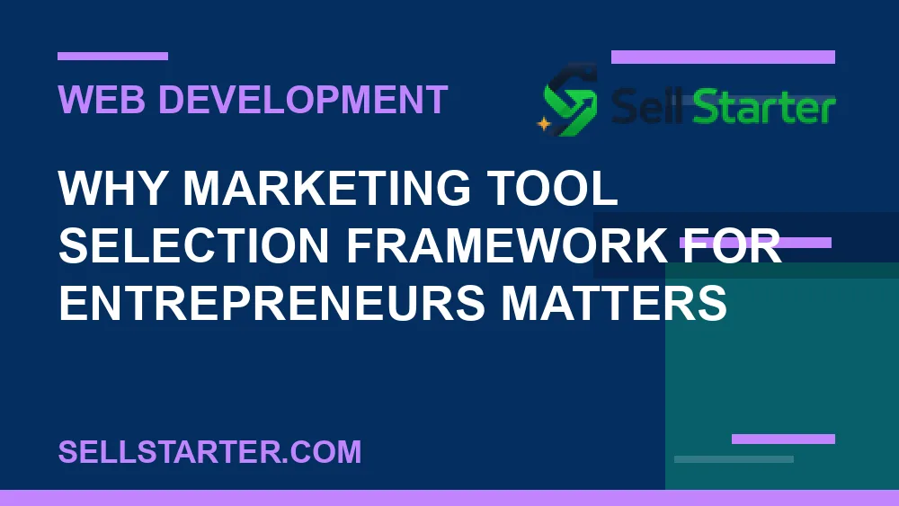 marketing tool selection framework for entrepreneurs - Why marketing tool selection framework for entrepreneurs matters | Sell Starter