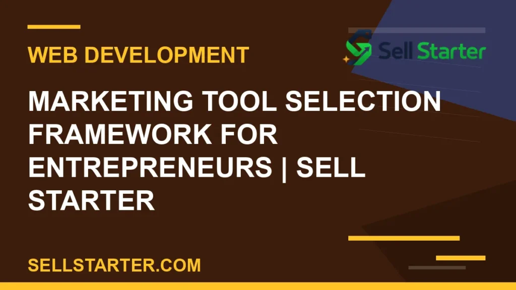 marketing tool selection framework for entrepreneurs - Marketing Tool Selection Framework for Entrepreneurs | Sell Starter | Sell Starter
