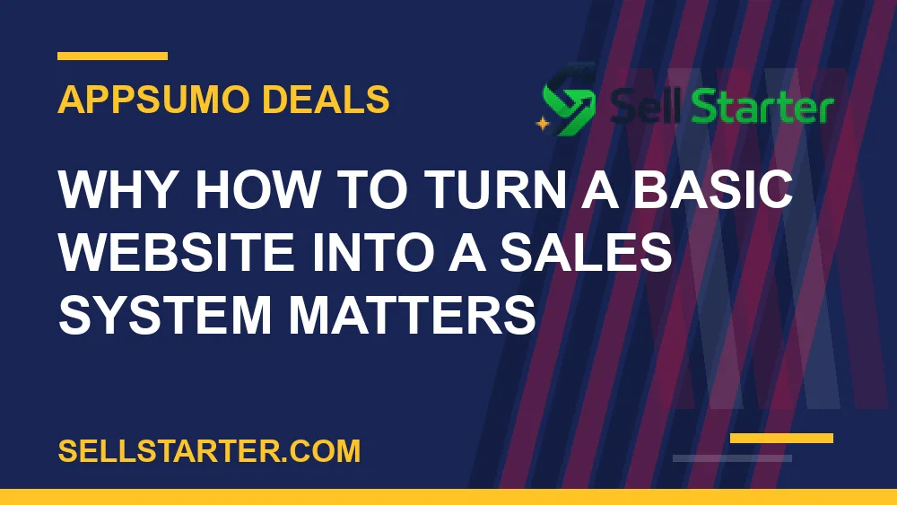 how to turn a basic website into a sales system - Why how to turn a basic website into a sales system matters | Sell Starter