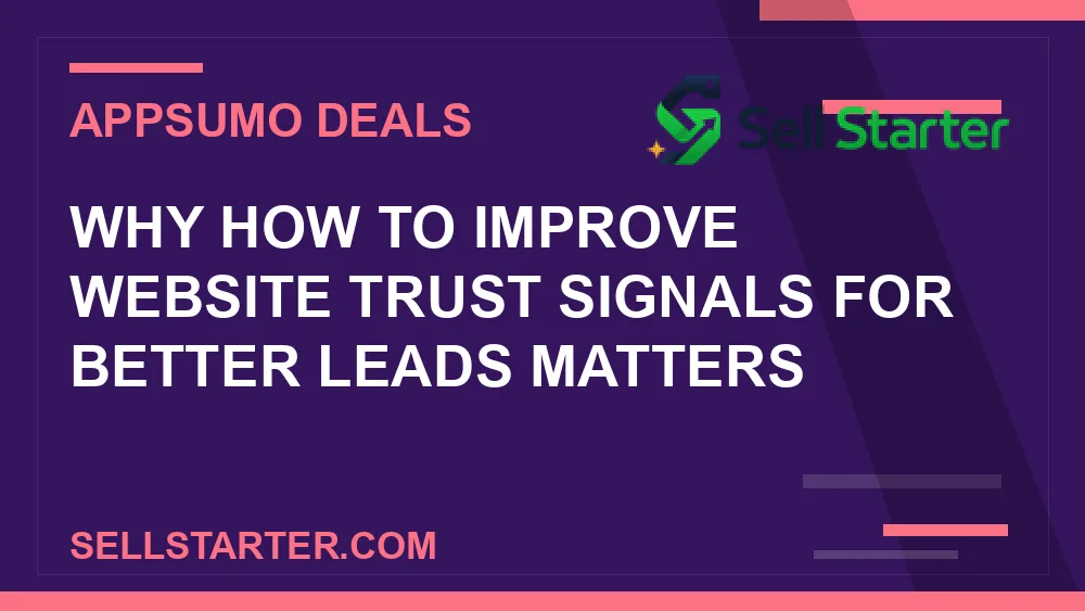 how to improve website trust signals for better leads - Why how to improve website trust signals for better leads matters | Sell Starter