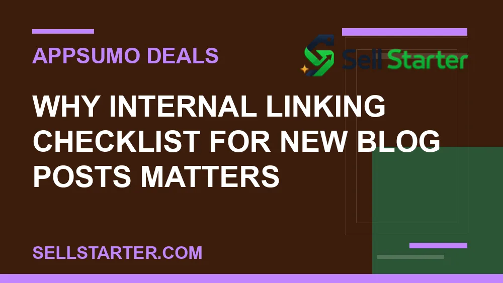 internal linking checklist for new blog posts - Why internal linking checklist for new blog posts matters | Sell Starter
