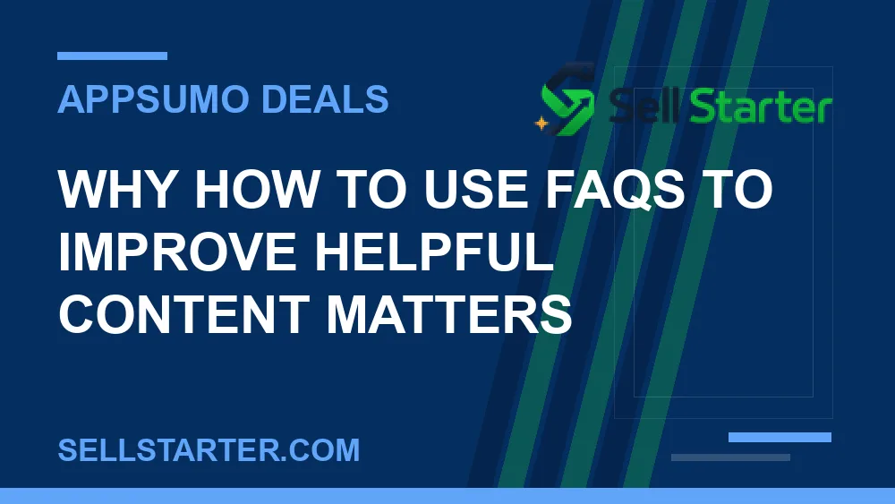 how to use faqs to improve helpful content - Why how to use faqs to improve helpful content matters | Sell Starter