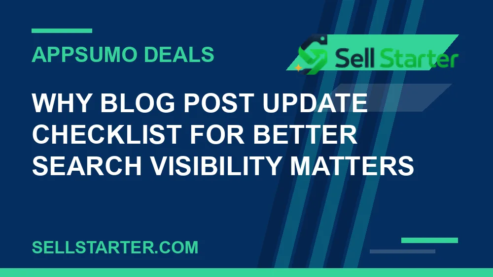 blog post update checklist for better search visibility - Why blog post update checklist for better search visibility matters | Sell Starter