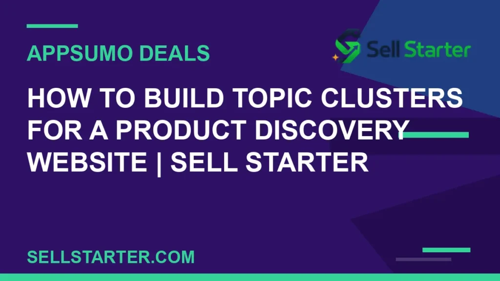 how to build topic clusters for a product discovery website - How to Build Topic Clusters for a Product Discovery Website | Sell Starter | Sell Starter
