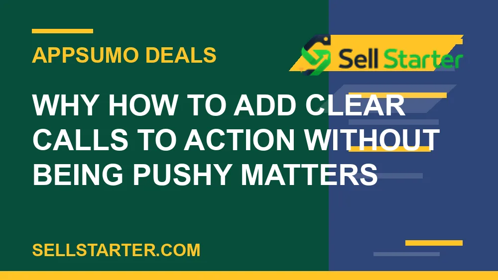 how to add clear calls to action without being pushy - Why how to add clear calls to action without being pushy matters | Sell Starter