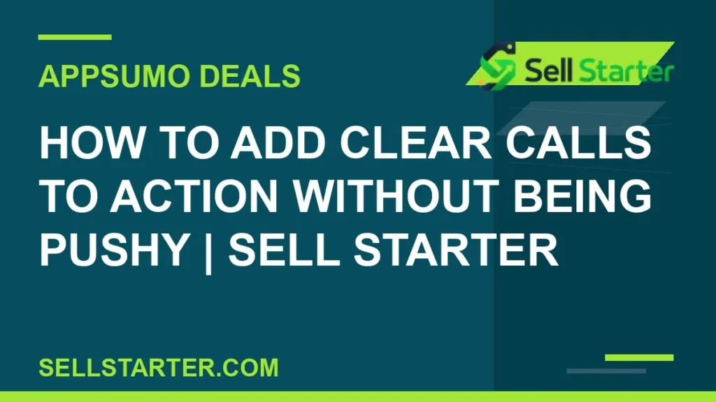 how to add clear calls to action without being pushy - How to Add Clear Calls to Action Without Being Pushy | Sell Starter | Sell Starter