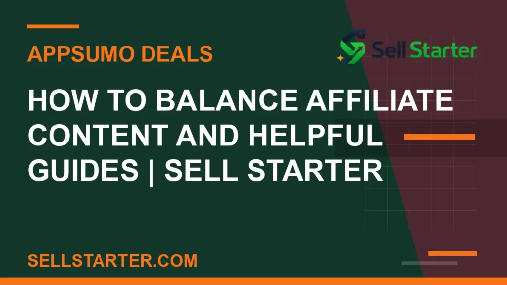 how to balance affiliate content and helpful guides - How to Balance Affiliate Content and Helpful Guides | Sell Starter | Sell Starter